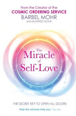 The Miracle of Self-Love: The Secret Key to Open All Doors by Mohr, Barbel