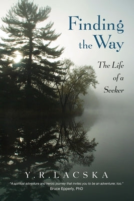 Finding the Way: The Life of a Seeker by Lacska, Y. R.