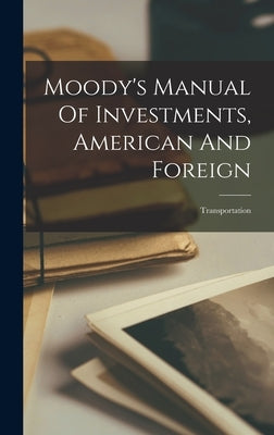 Moody's Manual Of Investments, American And Foreign: Transportation by Anonymous