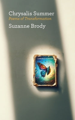 Chrysalis Summer: Poems of Transformation by Brody, Suzanne