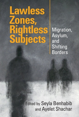 Lawless Zones, Rightless Subjects by Benhabib, Seyla