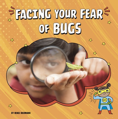 Facing Your Fear of Bugs by Biermann, Renee