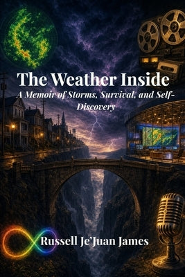 The Weather Inside: A Memoir of Storms, Survival, and Self-Discovery by James, Russell Je'juan