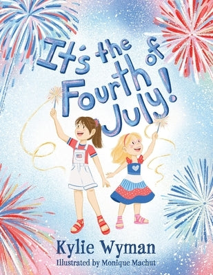 It's the Fourth of July! by Wyman, Kylie