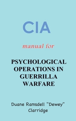 CIA Manual For Psychological Operations in Guerrilla Warfare by Clarridge, Duane Ramsdell Dewey