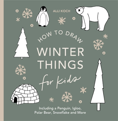 Winter Things: How to Draw Books for Kids with Christmas Trees, Elves, Wreaths, Gifts, and Santa Claus by Koch, Alli