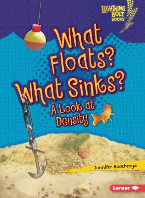 What Floats? What Sinks?: A Look at Density by Boothroyd, Jennifer