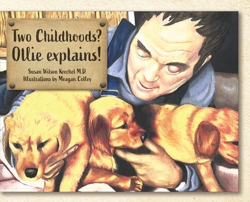 Two Childhoods? Ollie explains! by Krechel M. D., Susan Wilson