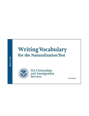 USCIS Writing Vocabulary for the Naturalization Test - U.S. Citizenship and Immigration Services by U S Citizenship and Immigration Serv