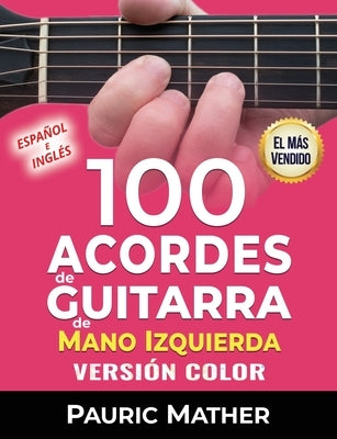 100 Acordes de guitarra de mano izquierda (Versión COLOR): Para principiantes e intermedios by Mather, Pauric