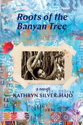 Roots of the Banyan Tree by Silver-Hajo, Kathryn