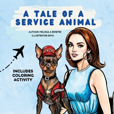 A Tale of a Service Animal: A Heartwarming Tale of Disability Awareness, Friendship, and Kindness by Divietri, Melissa A.