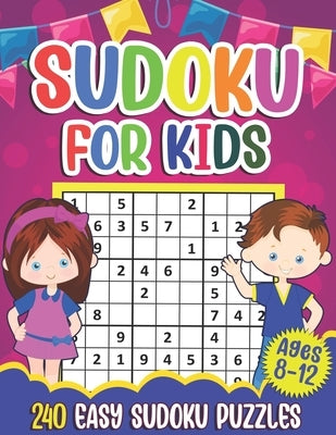 Sudoku for Kids Ages 8-12: Sudoku Puzzle Book With 240 Sudokus For Children, Easy Puzzles for Beginners 9x9 grids with solutions by Press, Puzzlesline