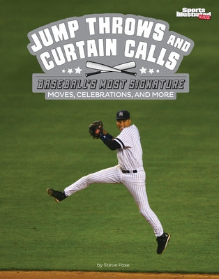 Jump Throws and Curtain Calls: Baseball's Most Signature Moves, Celebrations, and More by Foxe, Steve