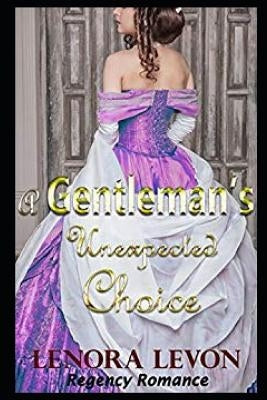 Regency Romance: A Gentleman's Unexpected Choice: Clean and Wholesome Historical Romance by Levon, Lenora