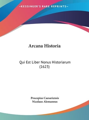 Arcana Historia: Qui Est Liber Nonus Historiarum (1623) by Caesariensis, Procopius