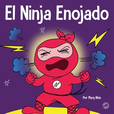 El Ninja Enojado: Un libro para niños sobre la lucha y el manejo de las emociones de la ira by Nhin, Mary