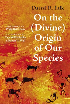 On the (Divine) Origin of Our Species by Falk, Darrel R.