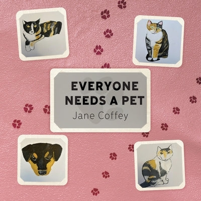 Everyone Needs A Pet by Coffey, Jane