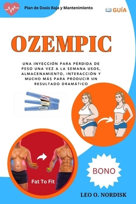 Ozempic: Una Inyección Para Pérdida de Peso Una Vez a la Semana Usos, Almacenamiento, Interacción Y Mucho Más Para Producir Un by O. Nordisk, Leo