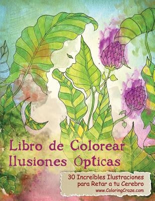 Libro de Colorear Ilusiones Ópticas: 30 Increíbles Ilustraciones para Retar a tu Cerebro by Coloringcraze