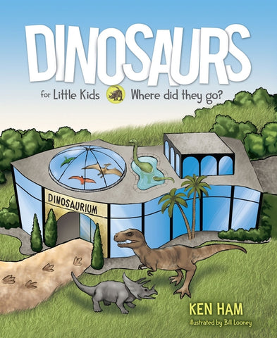 Dinosaurs for Little Kids: Where Did They Go? by Ham, Ken