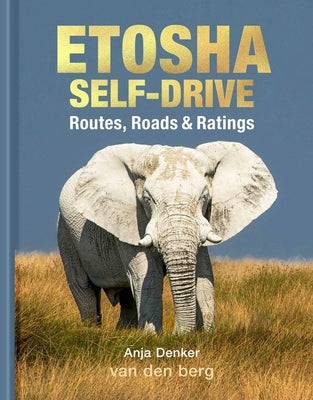 Etosha Self-Drive: Routes, Roads & Ratings by Denker, Anja