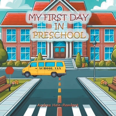 My First Day In Preschool by Hale-Rembert, Andrea