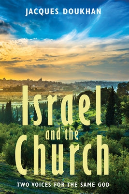 Israel and the Church: Two Voices for the Same God by Doukhan, Jacques