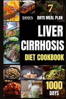 Liver Cirrhosis Diet Cookbook: The Complete Guide to Better Health with 1000 Days of Amazing and Tasty Recipes Including an Easy-to-Follow Liver-Frie by Penner, Joshua C.