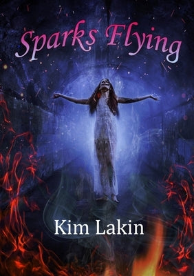 Sparks Flying by Lakin, Kim