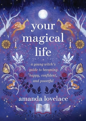 Your Magical Life: A Young Witch's Guide to Becoming Happy, Confident, and Powerful by Lovelace, Amanda