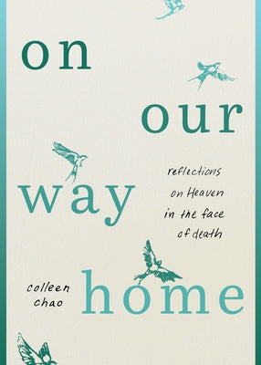 On Our Way Home: Reflections on Heaven in the Face of Death by Chao, Colleen