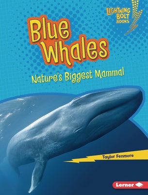 Blue Whales: Nature's Biggest Mammal by Fenmore, Taylor