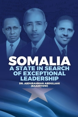 Somalia: A State in Search of Exceptional Leadership by Abdullahi (Baadiyow), Abdurahman