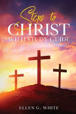 Steps to Christ: With Study Guide by White, Ellen G.