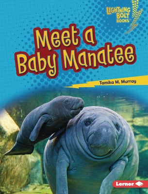 Meet a Baby Manatee by Murray, Tamika M.