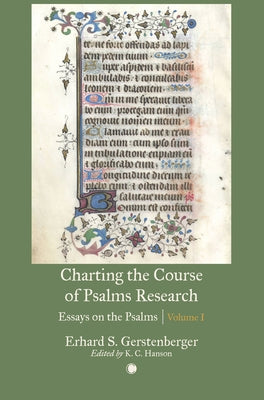 Charting the Course of Psalms Research: Essays on the Psalms, Volume I by Hanson, K. C.