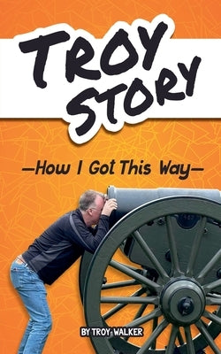 Troy Story - How I Got This Way by Walker, Troy