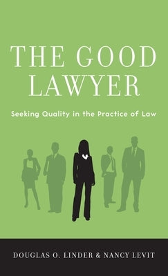 Good Lawyer: Seeking Quality in the Practice of Law by Linder, Douglas O.