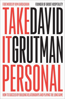 Take It Personal: How to Succeed by Building Relationships and Playing the Long Game by Grutman, David