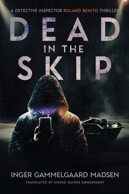 Dead in the Skip: A Detective Inspector Roland Benito Thriller by Gammelgaard Madsen, Inger