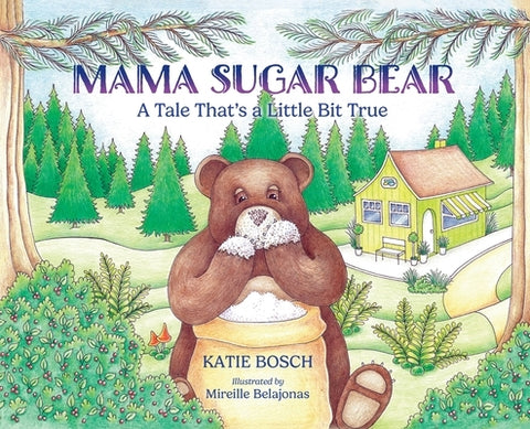 Mama Sugar Bear: A Tale That's a Little Bit True by Bosch, Katie