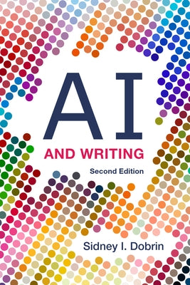 AI and Writing - Second Edition by Dobrin, Sidney I.