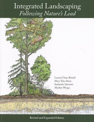 Integrated Landscaping: Following Nature's Lead: A New Way of Thinking about Shaping Home Grounds and Public Spaces in the Northeast by Chase-Rowell, Lauren