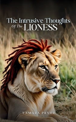 The Intrusive Thoughts of The Lioness by Pryor, Tamara