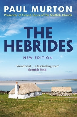 The Hebrides: From the Presenter of BBC Tv's Grand Tours of the Scottish Islands by Murton, Paul