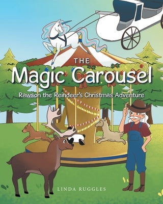 The Magic Carousel: Rawson The Reindeer's Christmas Adventure by Ruggles, Linda