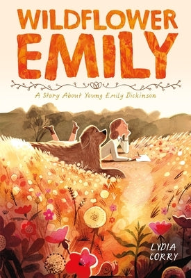 Wildflower Emily: A Story about Young Emily Dickinson by Corry, Lydia