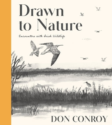 Drawn to Nature: Encounters with Irish Wildlife by Conroy, Don